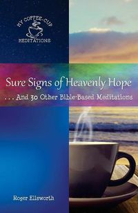 Cover image for Sure Signs of Heavenly Hope: . . .And 30 Other Bible-Based Meditations