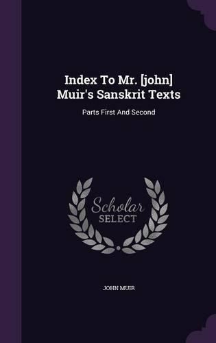 Cover image for Index to Mr. [John] Muir's Sanskrit Texts: Parts First and Second