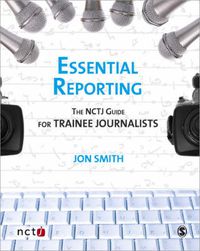 Cover image for Essential Reporting: The NCTJ Guide for Trainee Journalists