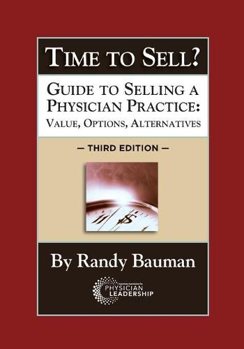 Cover image for Time to Sell?: Guide to Selling a Physician Practice: Value, Options, Alternatives 3rd Edition