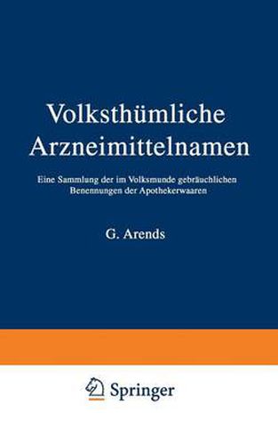 Volksthumliche Arzneimittelnamen: Eine Sammlung Der Im Volksmunde Gebrauchlichen Benennungen Der Apothekerwaaren