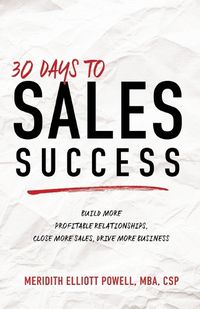 Cover image for 30 Days to Sales Success: Build More Profitable Relationships, Close More Sales, Drive More Business