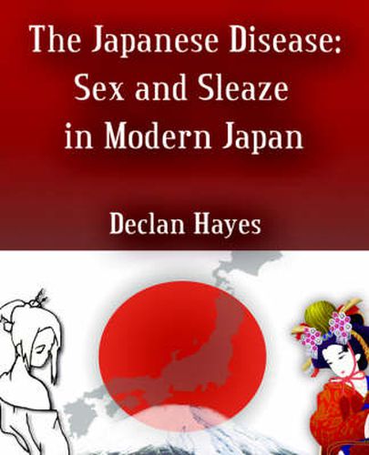 Cover image for The Japanese Disease: Sex and Sleaze in Modern Japan