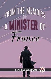 Cover image for From the Memoirs of a Minister of France