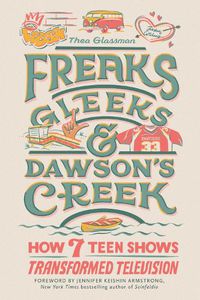Cover image for Freaks, Gleeks, and Dawson's Creek