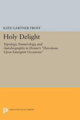 Cover image for Holy Delight: Typology, Numerology, and Autobiography in Donne's Devotions upon Emergent Occasions