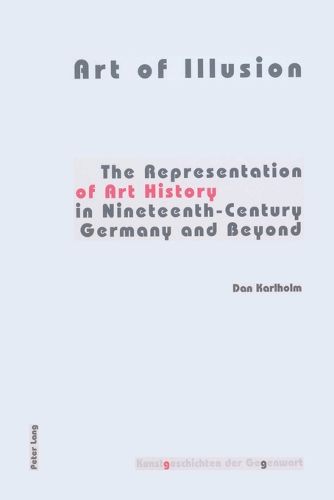 Cover image for Art of Illusion: The Representation of Art History in Nineteenth-century Germany and Beyond