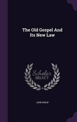 Cover image for The Old Gospel and Its New Law