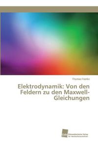 Cover image for Elektrodynamik: Von den Feldern zu den Maxwell-Gleichungen