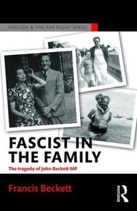 Cover image for Fascist in the Family: The Tragedy of John Beckett M.P.