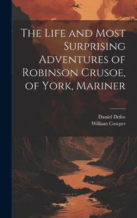 Cover image for The Life and Most Surprising Adventures of Robinson Crusoe, of York, Mariner