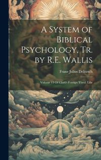 Cover image for A System of Biblical Psychology, Tr. by R.E. Wallis