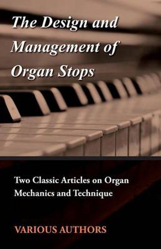 Cover image for The Design and Management of Organ Stops - Two Classic Articles on Organ Mechanics and Technique