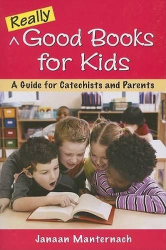 Cover image for Really Good Books for Kids: A Guide for Catechists and Parents