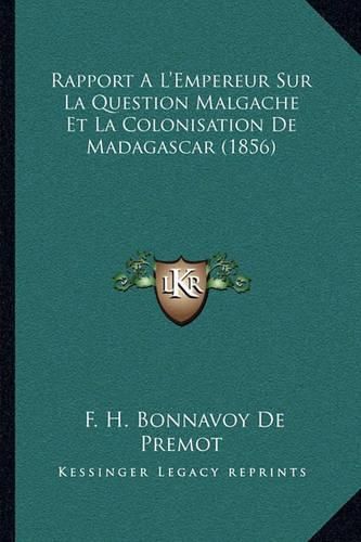 Cover image for Rapport A L'Empereur Sur La Question Malgache Et La Colonisation de Madagascar (1856)