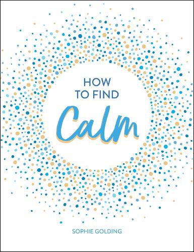 Cover image for How to Find Calm: Inspiration and Advice for a More Peaceful Life