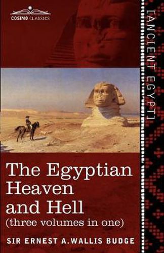 Cover image for The Egyptian Heaven and Hell (Three Volumes in One): The Book of the Am-Tuat; The Book of Gates; And the Egyptian Heaven and Hell