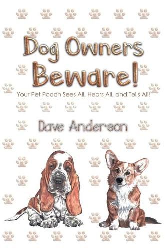 Dog Owners Beware!: Your Pet Pooch Sees All, Hears All, and Tells All!