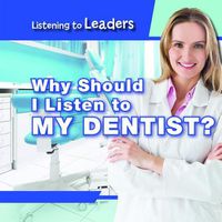 Cover image for Why Should I Listen to My Dentist?