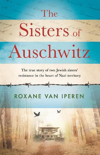 Cover image for The Sisters of Auschwitz: The true story of two Jewish sisters' resistance in the heart of Nazi territory
