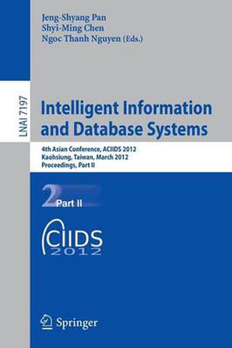 Cover image for Intelligent Information and Database Systems: 4th Asian Conference, ACIIDS 2012, Kaohsiung, Taiwan, March 19-21, 2012, Proceedings, Part II