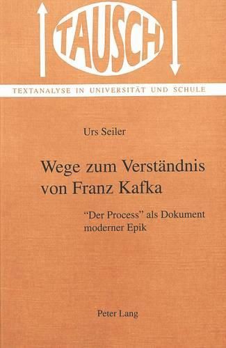 Wege Zum Verstaendnis Von Franz Kafka: -Der Process- ALS Dokument Moderner Epik