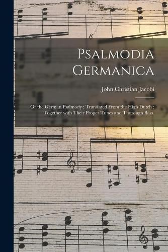 Cover image for Psalmodia Germanica: or the German Psalmody; Translated From the High Dutch; Together With Their Proper Tunes and Thorough Bass.