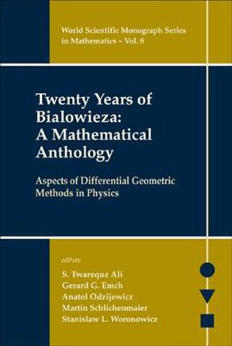 Cover image for Twenty Years Of Bialowieza: A Mathematical Anthology: Aspects Of Differential Geometric Methods In Physics