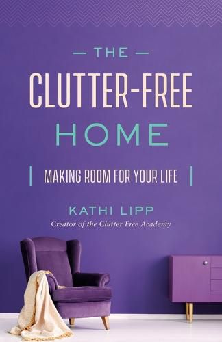 Cover image for The Clutter-Free Home: Making Room for Your Life