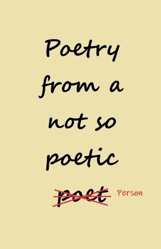 Cover image for Poetry from a not so Poetic Person
