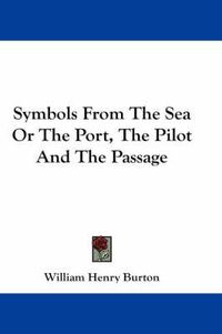 Cover image for Symbols from the Sea or the Port, the Pilot and the Passage