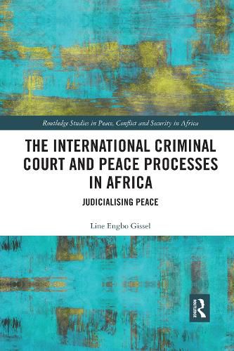 Cover image for The International Criminal Court and Peace Processes in Africa: Judicialising Peace
