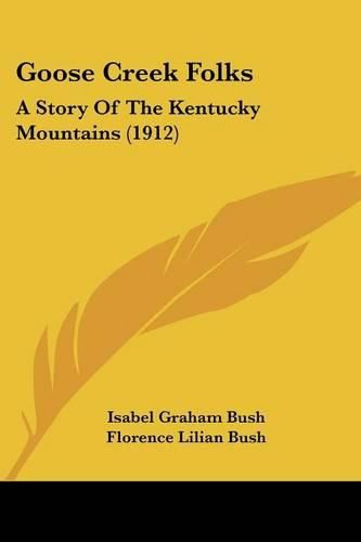 Cover image for Goose Creek Folks: A Story of the Kentucky Mountains (1912)