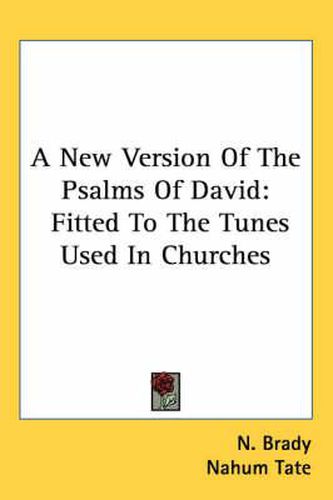 Cover image for A New Version of the Psalms of David: Fitted to the Tunes Used in Churches