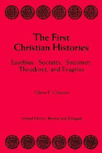 First Christian Histories: Eusebius, Socrates, Sogomen, Theoloret and Evagrius
