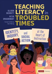 Cover image for Teaching Literacy in Troubled Times: Identity, Inquiry, and Social Action at the Heart of Instruction