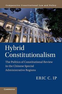 Cover image for Hybrid Constitutionalism: The Politics of Constitutional Review in the Chinese Special Administrative Regions