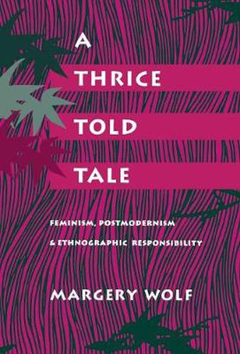 Cover image for A Thrice-Told Tale: Feminism, Postmodernism, and Ethnographic Responsibility