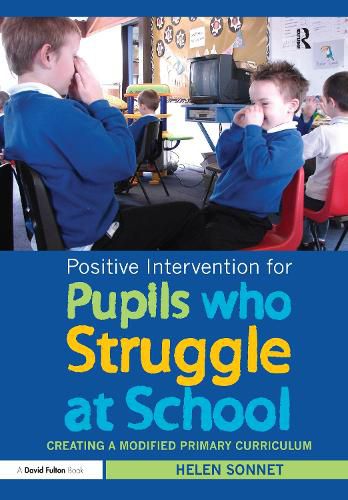 Cover image for Positive Intervention for Pupils who Struggle at School: Creating a Modified Primary Curriculum