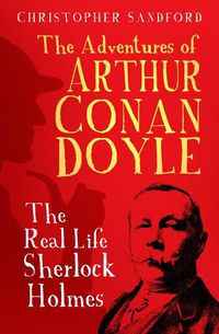 Cover image for The Adventures of Arthur Conan Doyle: The Real Life Sherlock Holmes