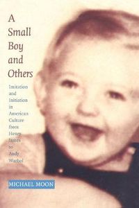 Cover image for A Small Boy and Others: Imitation and Initiation in American Culture from Henry James to Andy Warhol