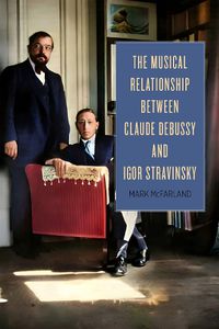Cover image for The Musical Relationship between Claude Debussy and Igor Stravinsky
