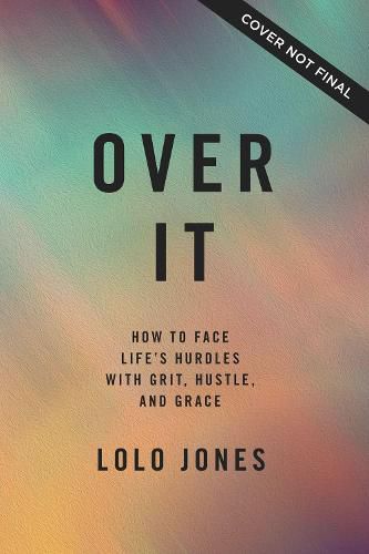 Cover image for Over It: How to Face Life's Hurdles with Grit, Hustle, and Grace