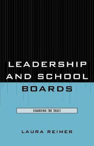 Cover image for Leadership and School Boards: Guarding the Trust