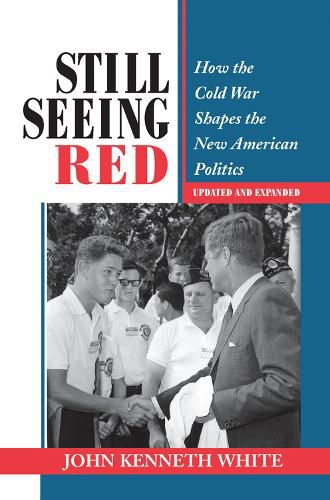 Still Seeing Red: How the Cold War Shapes the New American Politics Updated and Expanded