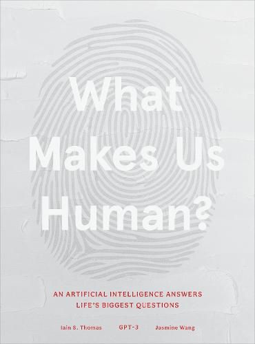 What Makes Us Human: An Artificial Intelligence Answers Life's Biggest Questions