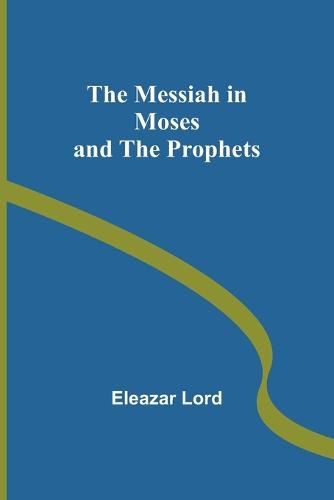 Cover image for The Messiah in Moses and the Prophets
