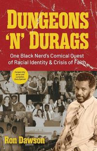 Cover image for Dungeons 'n' Durags: One Black Nerd's Comical Quest of Racial Identity and Crisis of Faith (Social commentary, Uncomfortable conversations)