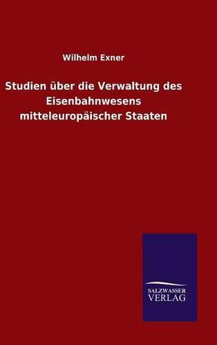 Cover image for Studien uber die Verwaltung des Eisenbahnwesens mitteleuropaischer Staaten