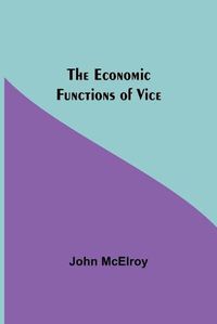 Cover image for The Economic Functions Of Vice